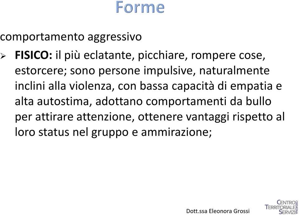 bassa capacità di empatia e alta autostima, adottano comportamenti da bullo per