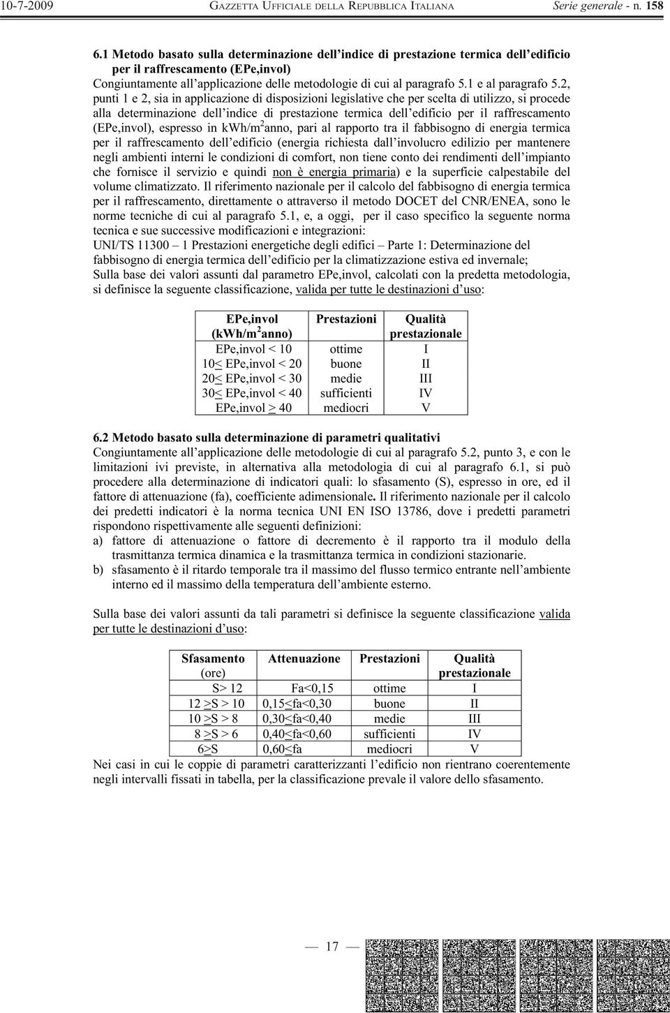 2, punti 1 e 2, sia in applicazione di disposizioni legislative che per scelta di utilizzo, si procede alla determinazione dell indice di prestazione termica dell edificio per il raffrescamento