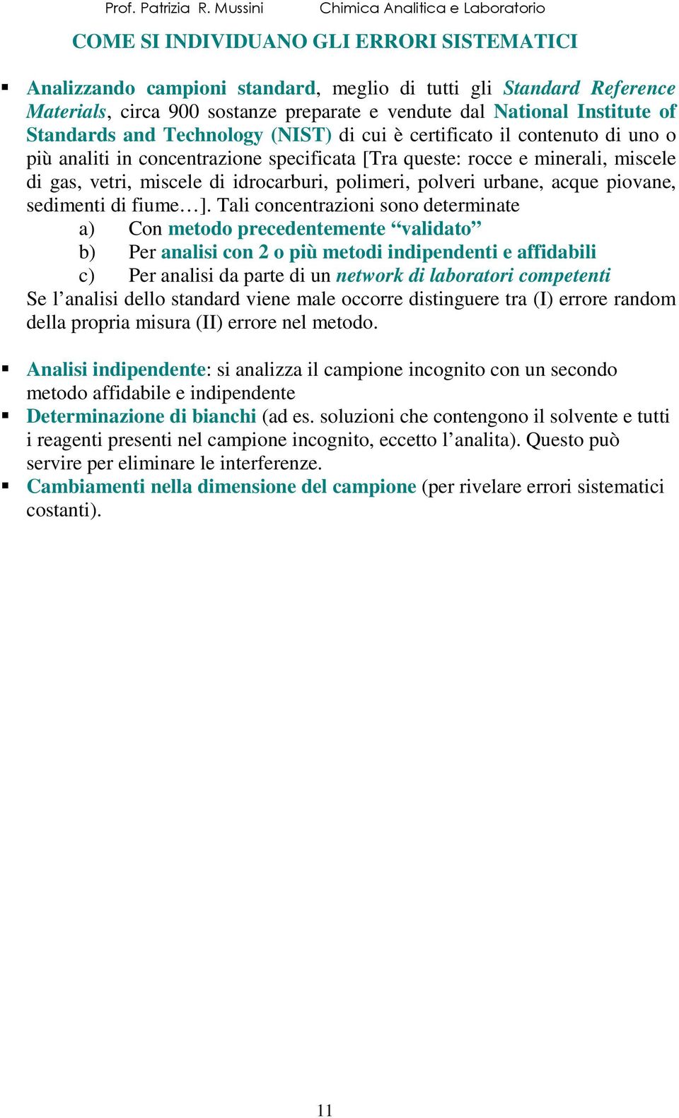 Insttute of Standards and Technology (IST) d cu è certfcato l contenuto d uno o pù analt n concentrazone specfcata [Tra queste: rocce e mneral, mscele d gas, vetr, mscele d drocarbur, polmer, polver