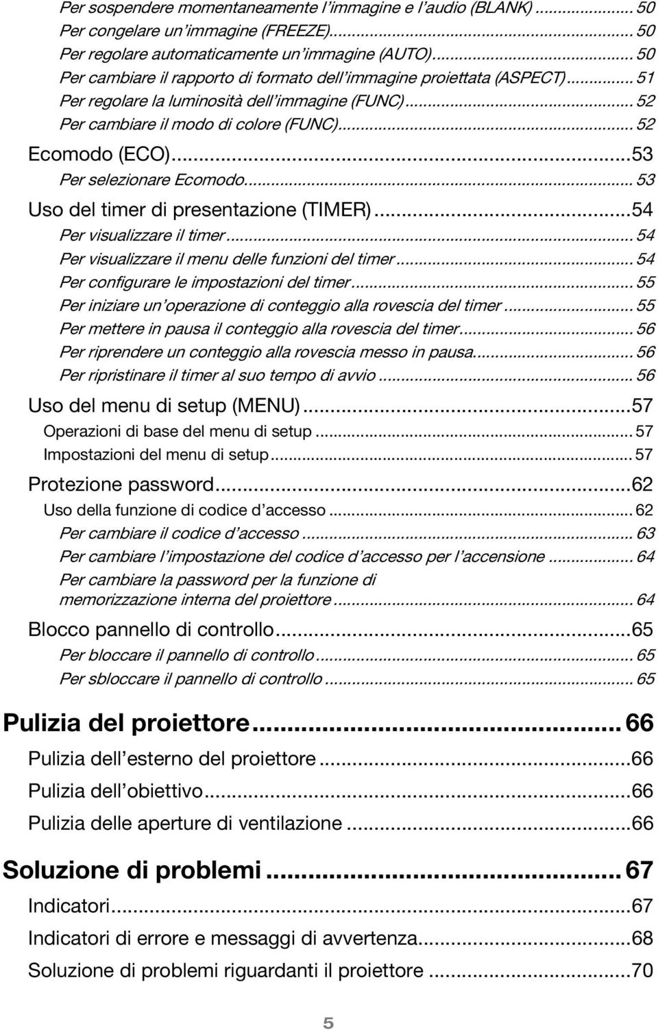 ..53 Per selezionare Ecomodo... 53 Uso del timer di presentazione (TIMER)...54 Per visualizzare il timer... 54 Per visualizzare il menu delle funzioni del timer.