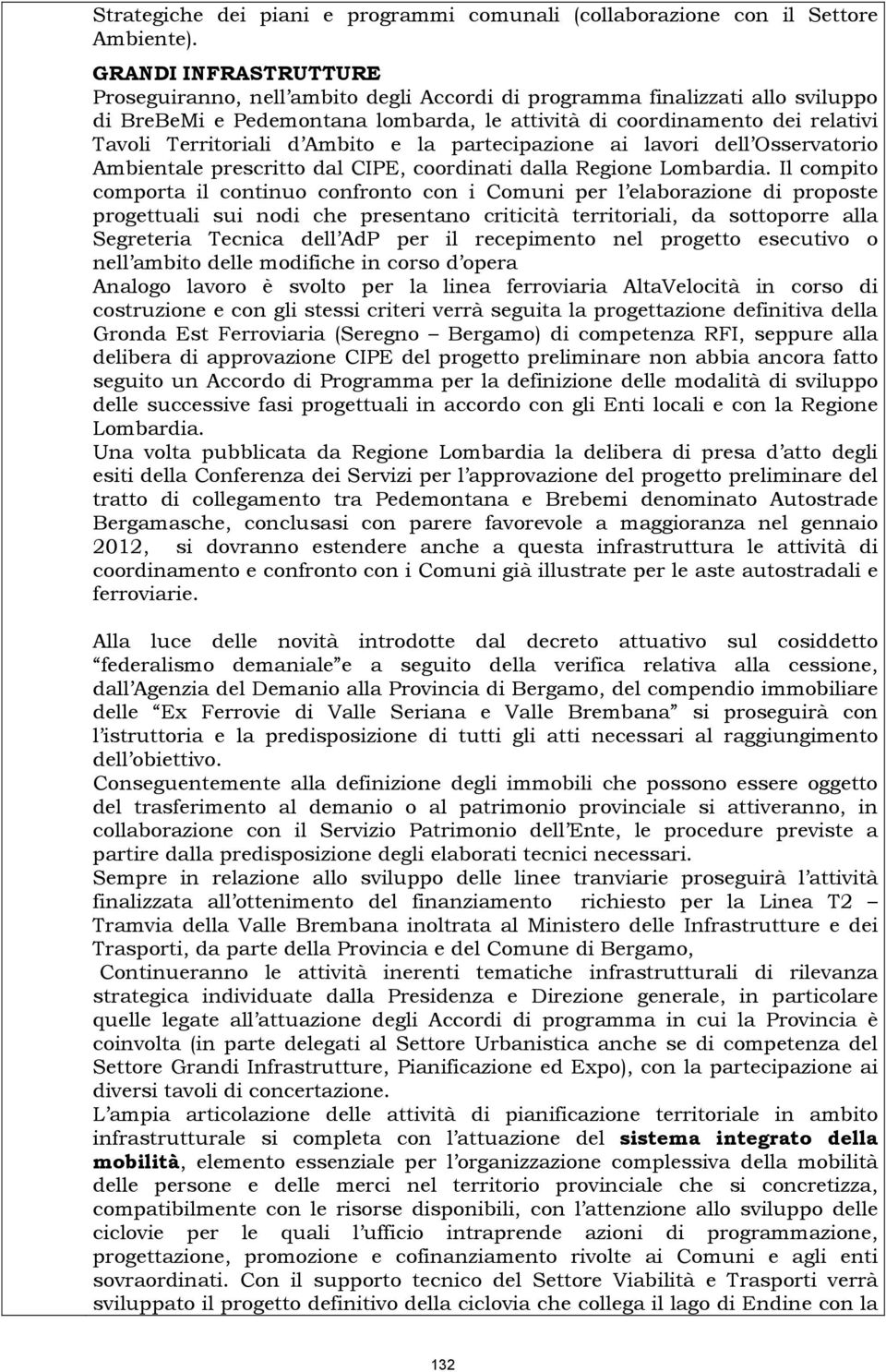 d Ambito e la partecipazione ai lavori dell Osservatorio Ambientale prescritto dal CIPE, coordinati dalla Regione Lombardia.