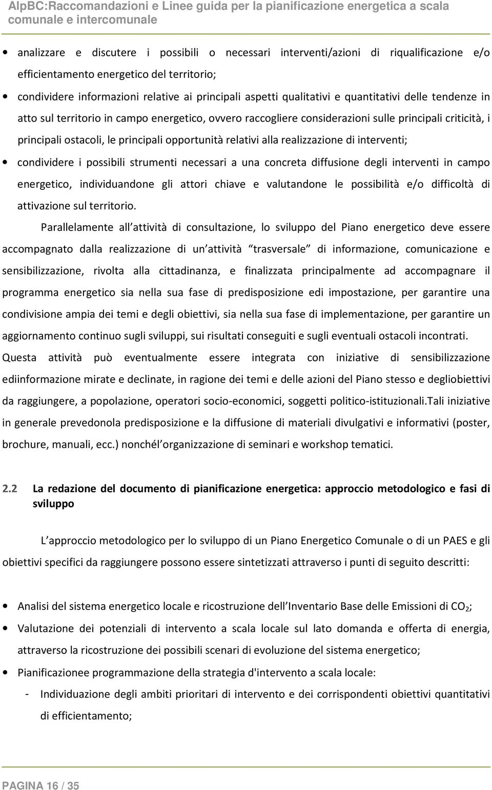 realizzazione di interventi; condividere i possibili strumenti necessari a una concreta diffusione degli interventi in campo energetico, individuandone gli attori chiave e valutandone le possibilità