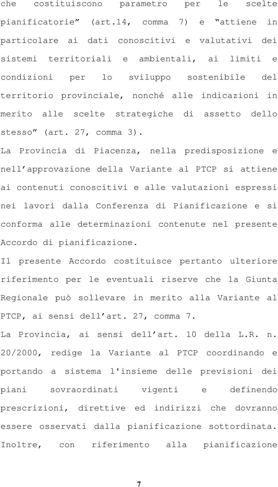 alle indicazioni in merito alle scelte strategiche di assetto dello stesso (art. 27, comma 3).