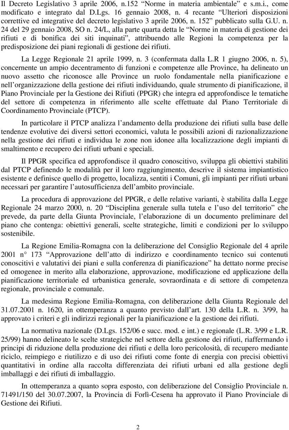 24/L, alla parte quarta detta le Norme in materia di gestione dei rifiuti e di bonifica dei siti inquinati, attribuendo alle Regioni la competenza per la predisposizione dei piani regionali di