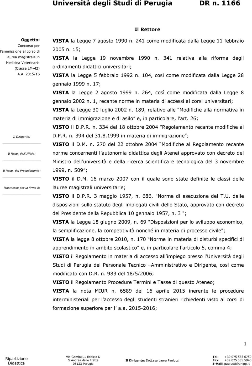 341 relativa alla riforma degli ordinamenti didattici universitari; VISTA la Legge 5 febbraio 1992 n. 104, così come modificata dalla Legge 28 gennaio 1999 n. 17; VISTA la Legge 2 agosto 1999 n.