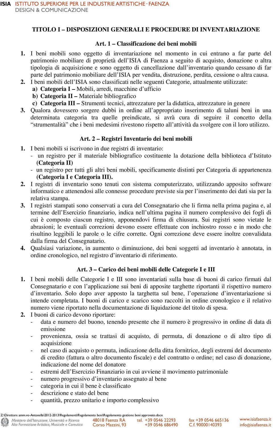 acquisizione e sono oggetto di cancellazione dall inventario quando cessano di far parte del patrimonio mobiliare dell ISIA per vendita, distruzione, perdita, cessione o altra causa. 2.