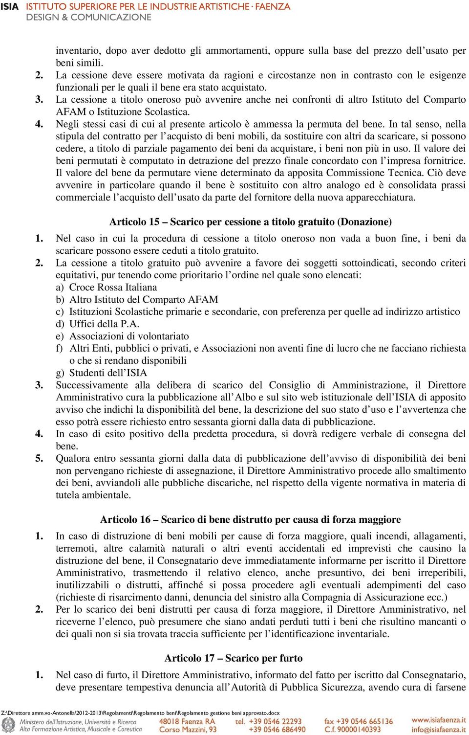 La cessione a titolo oneroso può avvenire anche nei confronti di altro Istituto del Comparto AFAM o Istituzione Scolastica. 4.