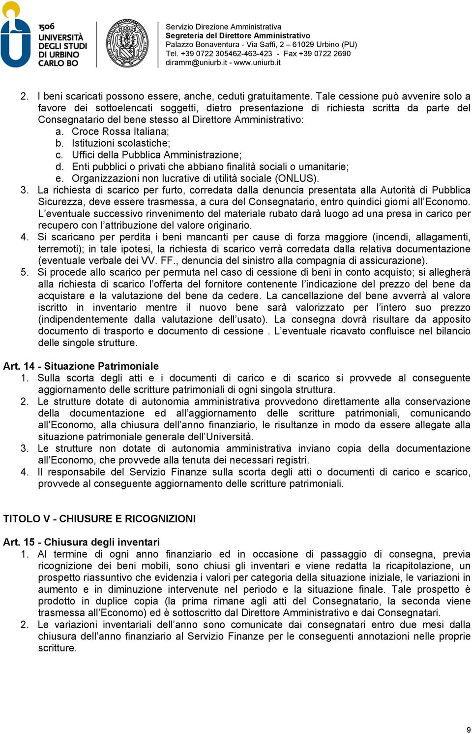 Croce Rossa Italiana; b. Istituzioni scolastiche; c. Uffici della Pubblica Amministrazione; d. Enti pubblici o privati che abbiano finalità sociali o umanitarie; e.