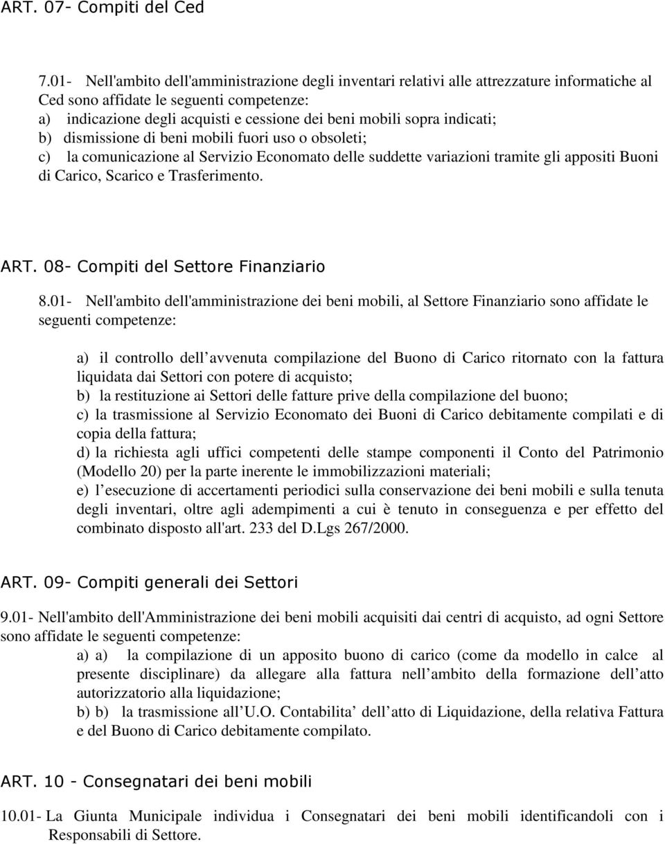 sopra indicati; b) dismissione di beni mobili fuori uso o obsoleti; c) la comunicazione al Servizio Economato delle suddette variazioni tramite gli appositi Buoni di Carico, Scarico e Trasferimento.