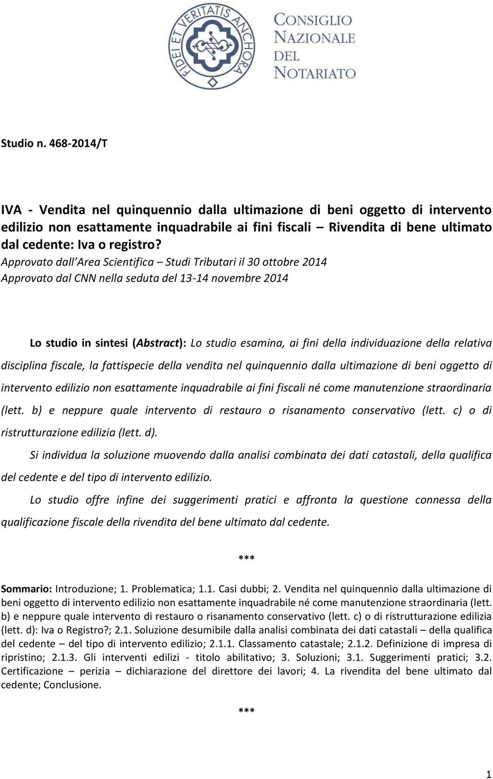 Approvato dall Area Scientifica Studi Tributari il 30 ottobre 2014 Approvato dal CNN nella seduta del 13-14 novembre 2014 Lo studio in sintesi (Abstract): Lo studio esamina, ai fini della