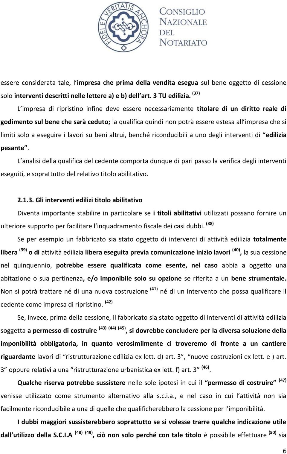 limiti solo a eseguire i lavori su beni altrui, benché riconducibili a uno degli interventi di edilizia pesante.