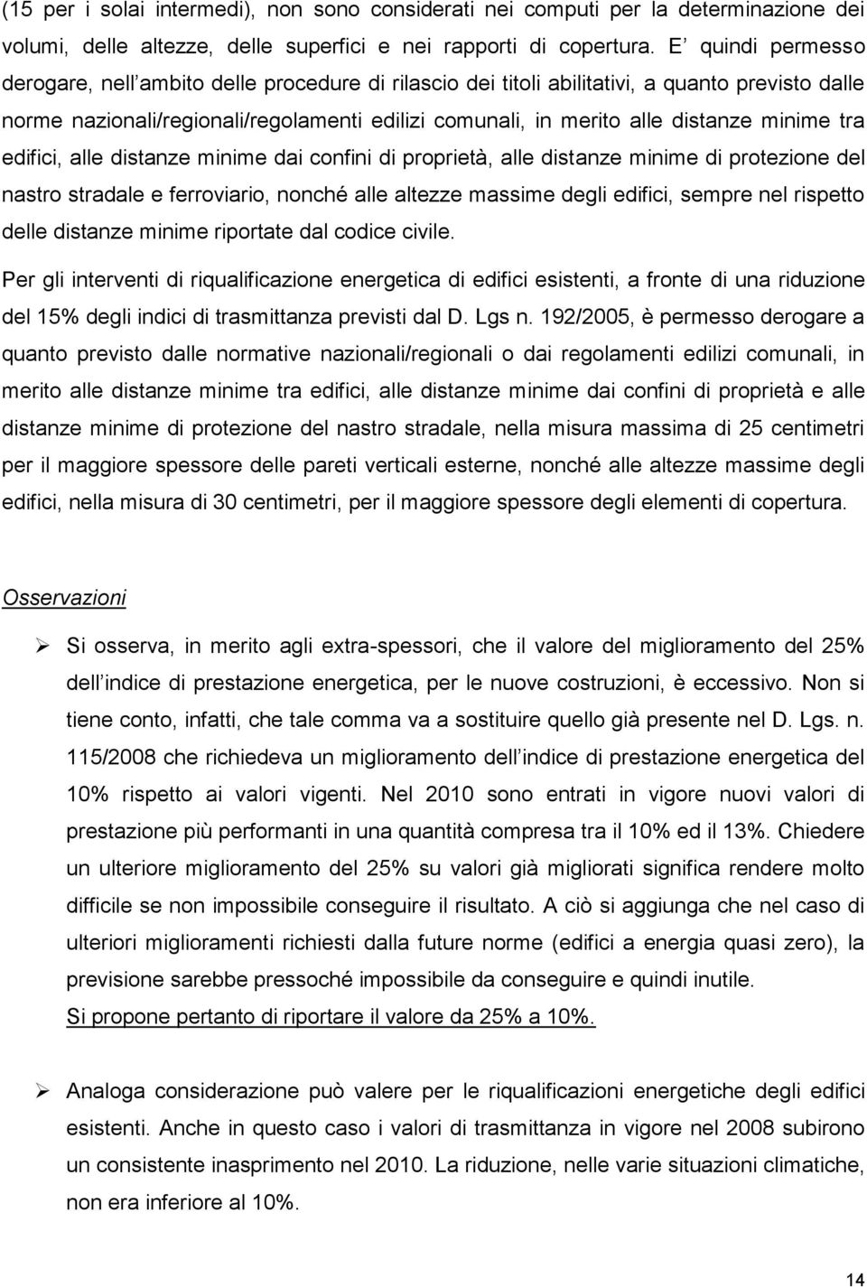 minime tra edifici, alle distanze minime dai confini di proprietà, alle distanze minime di protezione del nastro stradale e ferroviario, nonché alle altezze massime degli edifici, sempre nel rispetto