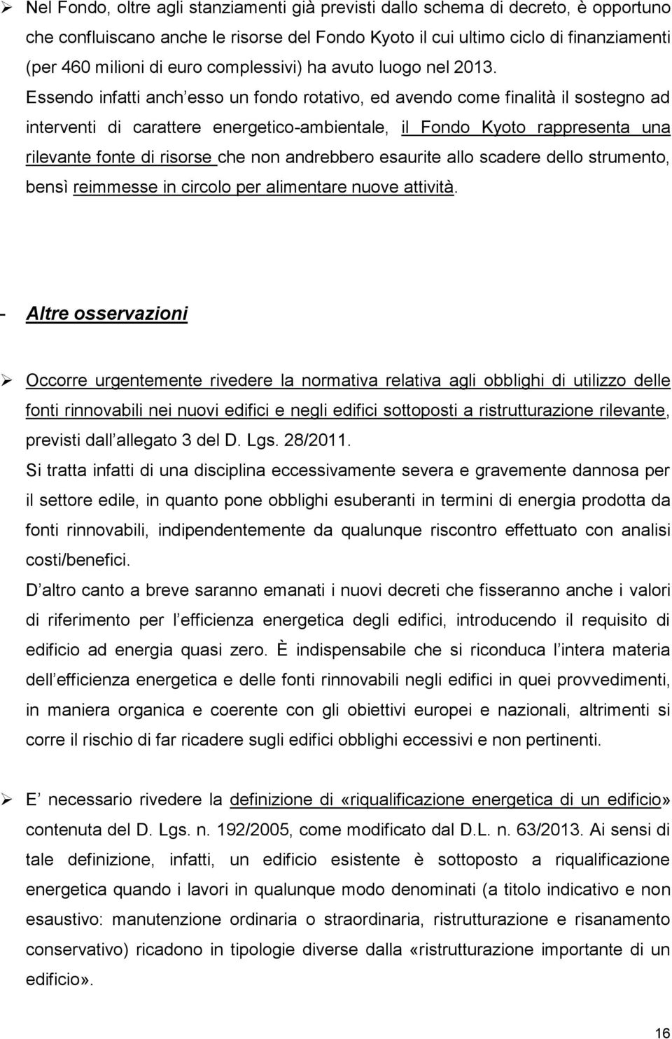 Essendo infatti anch esso un fondo rotativo, ed avendo come finalità il sostegno ad interventi di carattere energetico-ambientale, il Fondo Kyoto rappresenta una rilevante fonte di risorse che non