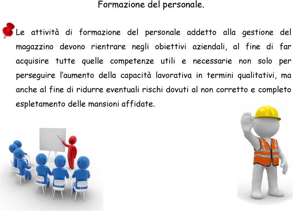 obiettivi aziendali, al fine di far acquisire tutte quelle competenze utili e necessarie non solo per