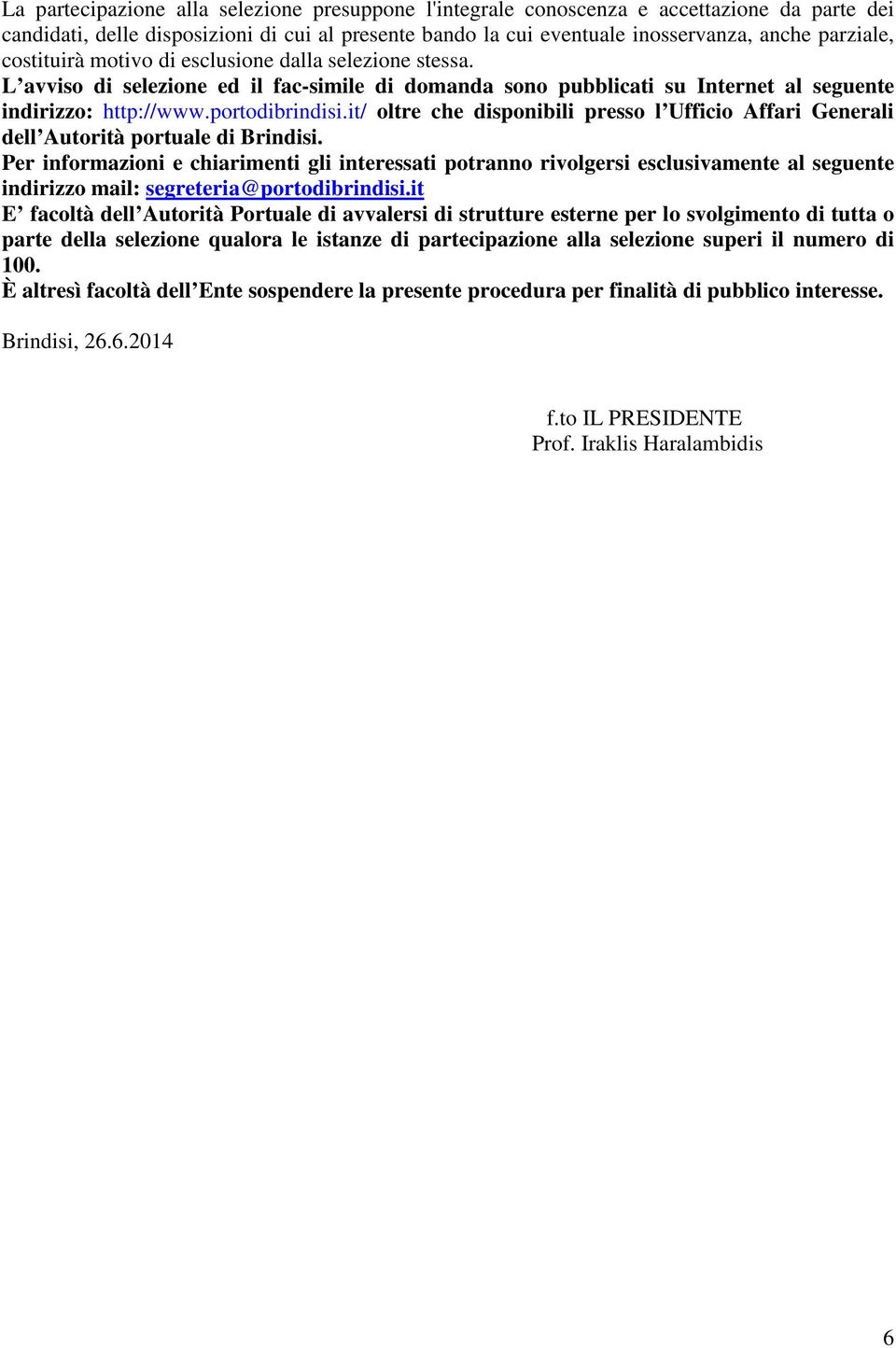 it/ oltre che disponibili presso l Ufficio Affari Generali dell Autorità portuale di Brindisi.