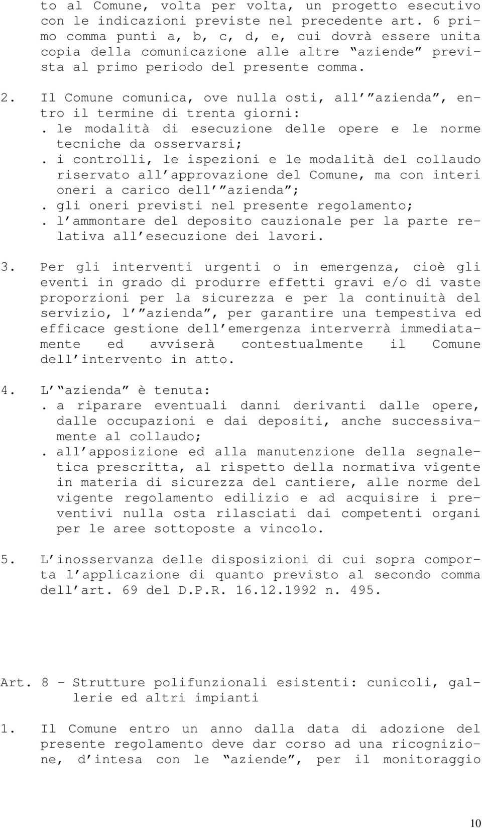 Il Comune comunica, ove nulla osti, all azienda, entro il termine di trenta giorni:. le modalità di esecuzione delle opere e le norme tecniche da osservarsi;.