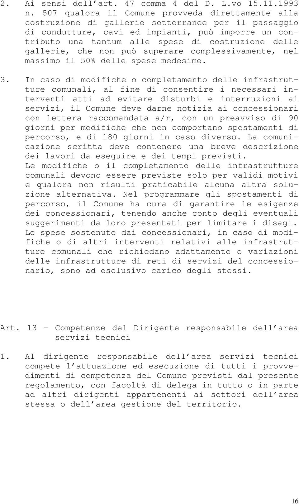 delle gallerie, che non può superare complessivamente, nel massimo il 50% delle spese medesime. 3.