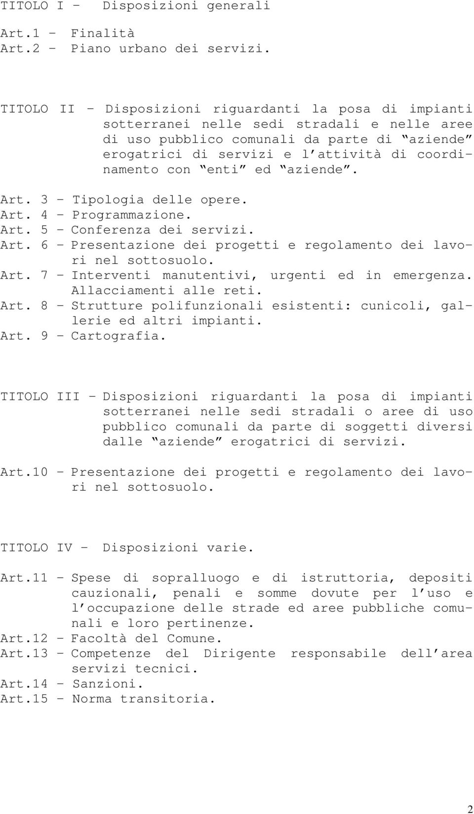 con enti ed aziende. Art. 3 - Tipologia delle opere. Art. 4 - Programmazione. Art. 5 - Conferenza dei servizi. Art. 6 - Presentazione dei progetti e regolamento dei lavori nel sottosuolo. Art. 7 - Interventi manutentivi, urgenti ed in emergenza.