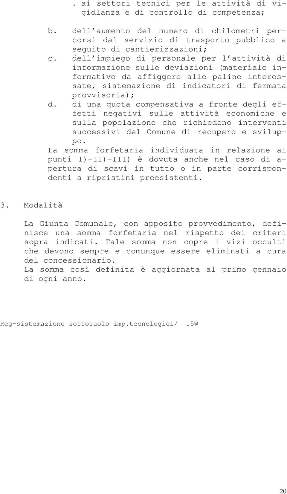 di una quota compensativa a fronte degli effetti negativi sulle attività economiche e sulla popolazione che richiedono interventi successivi del Comune di recupero e sviluppo.