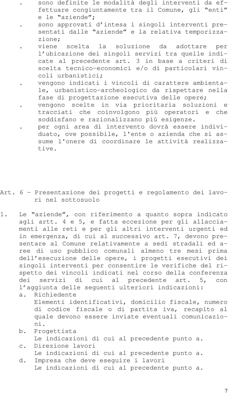 viene scelta la soluzione da adottare per l ubicazione dei singoli servizi tra quelle indicate al precedente art.