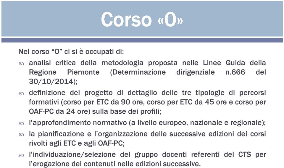 OAF-PC da 24 ore) sulla base dei profili; l approfondimento normativo (a livello europeo, nazionale e regionale); la pianificazione e l organizzazione delle