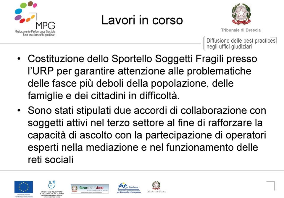 Sono stati stipulati due accordi di collaborazione con soggetti attivi nel terzo settore al fine di rafforzare