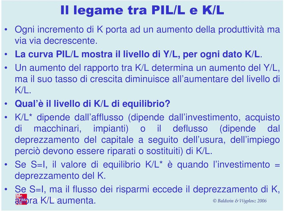 K/L* dipende dall afflusso (dipende dall investimento, acquisto di macchinari, impianti) o il deflusso (dipende dal deprezzamento del capitale a seguito dell usura, dell impiego perciò