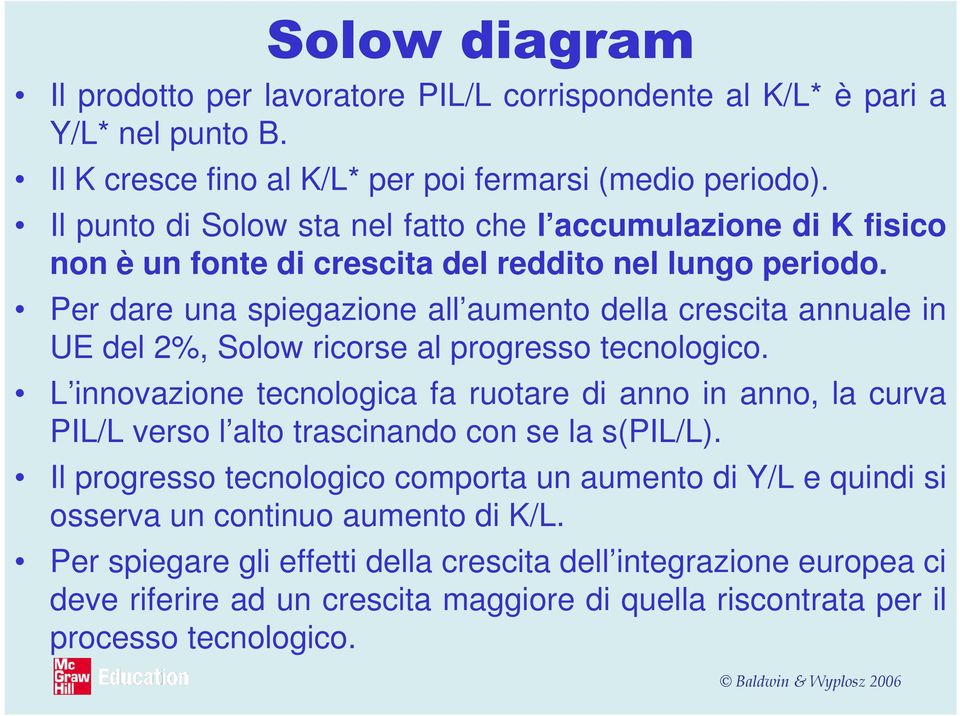 Per dare una spiegazione all aumento della crescita annuale in UE del 2%, Solow ricorse al progresso tecnologico.