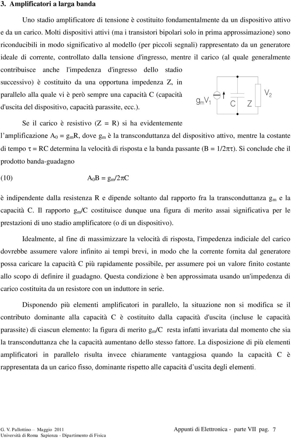 corrente, controllato dalla tensione d'ingresso, mentre il carico (al quale generalmente contribuisce anche l'impedenza d'ingresso dello stadio successivo) è costituito da una opportuna impedenza Z,