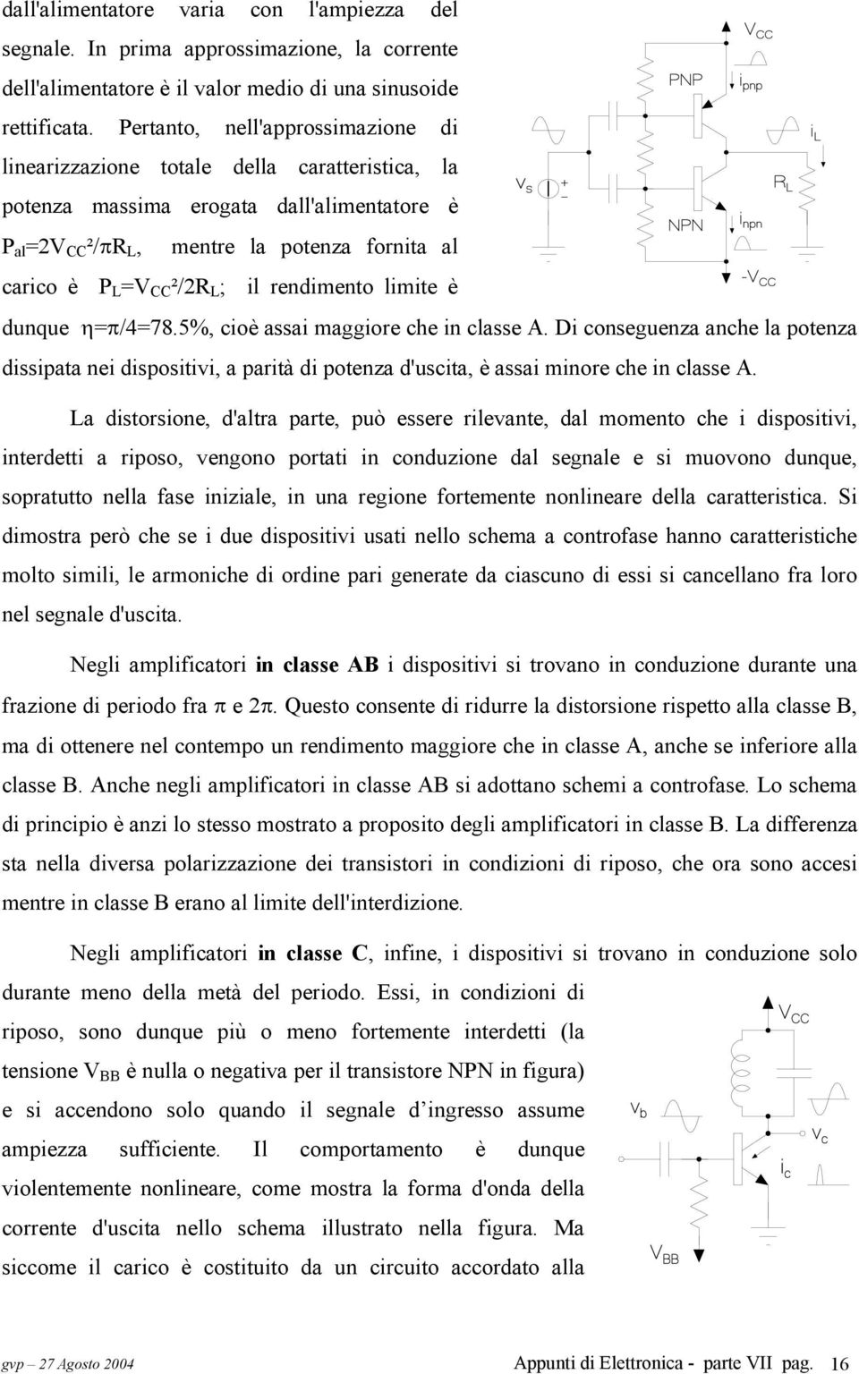 L ; il rendimento limite è dunque η=π/4=78.5%, cioè assai maggiore che in classe A.