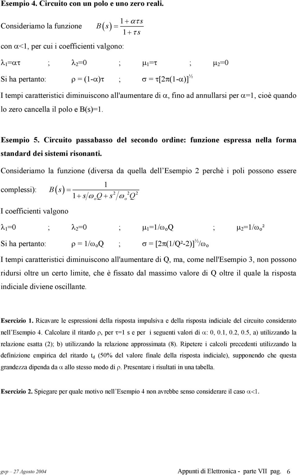 diminuiscono all'aumentare di α, fino ad annullarsi per α=1, cioè quando lo zero cancella il polo e B(s)=1. Esempio 5.