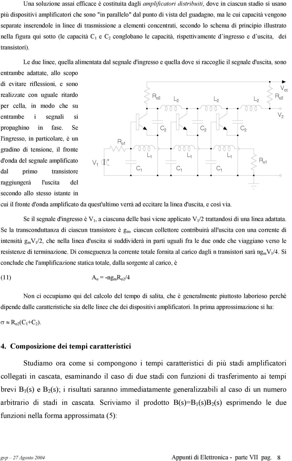 capacità, rispettivamente d ingresso e d uscita, dei transistori).