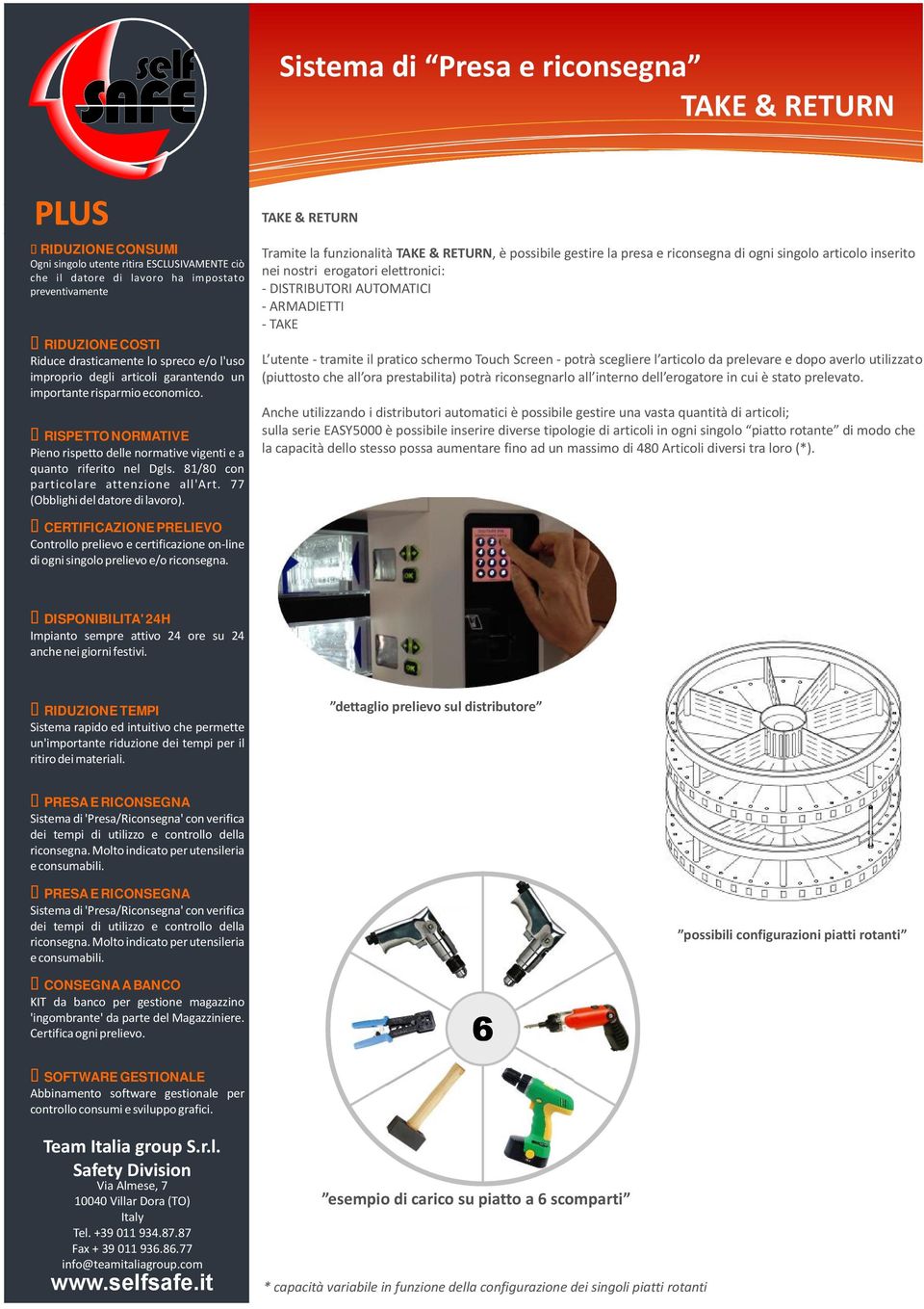 prelevare e dopo averlo utilizzato (piuttosto che all ora prestabilita) potrà riconsegnarlo all interno dell erogatore in cui è stato prelevato.