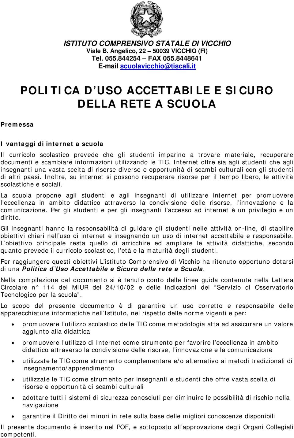 e scambiare informazioni utilizzando le TIC. Internet offre sia agli studenti che agli insegnanti una vasta scelta di risorse diverse e opportunità di scambi culturali con gli studenti di altri paesi.