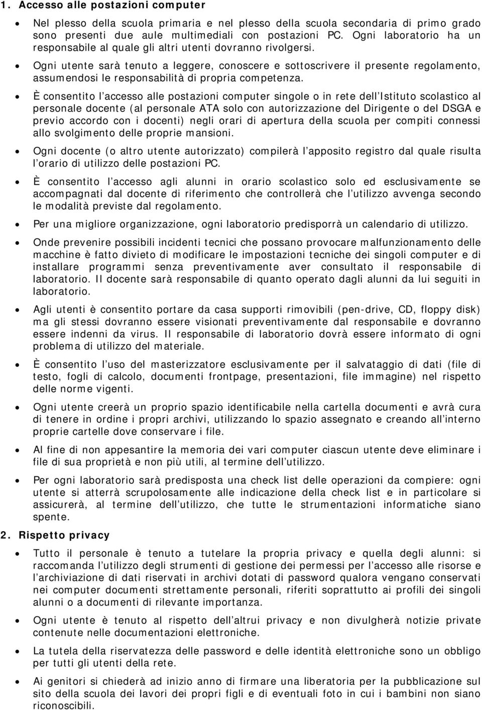 Ogni utente sarà tenuto a leggere, conoscere e sottoscrivere il presente regolamento, assumendosi le responsabilità di propria competenza.