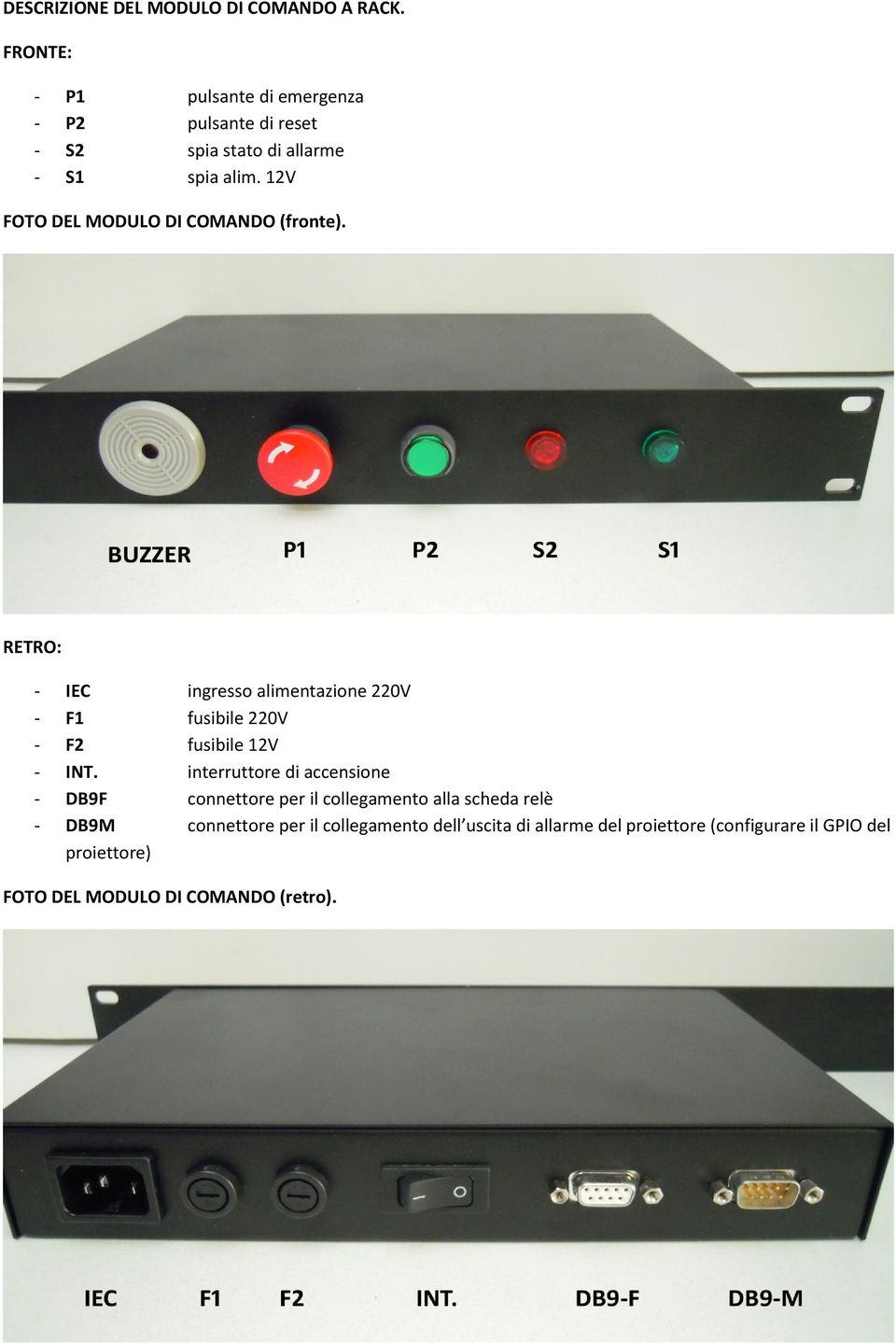 12V FOTO DEL MODULO DI COMANDO (fronte). RETRO: - IEC F1 F2 INT.