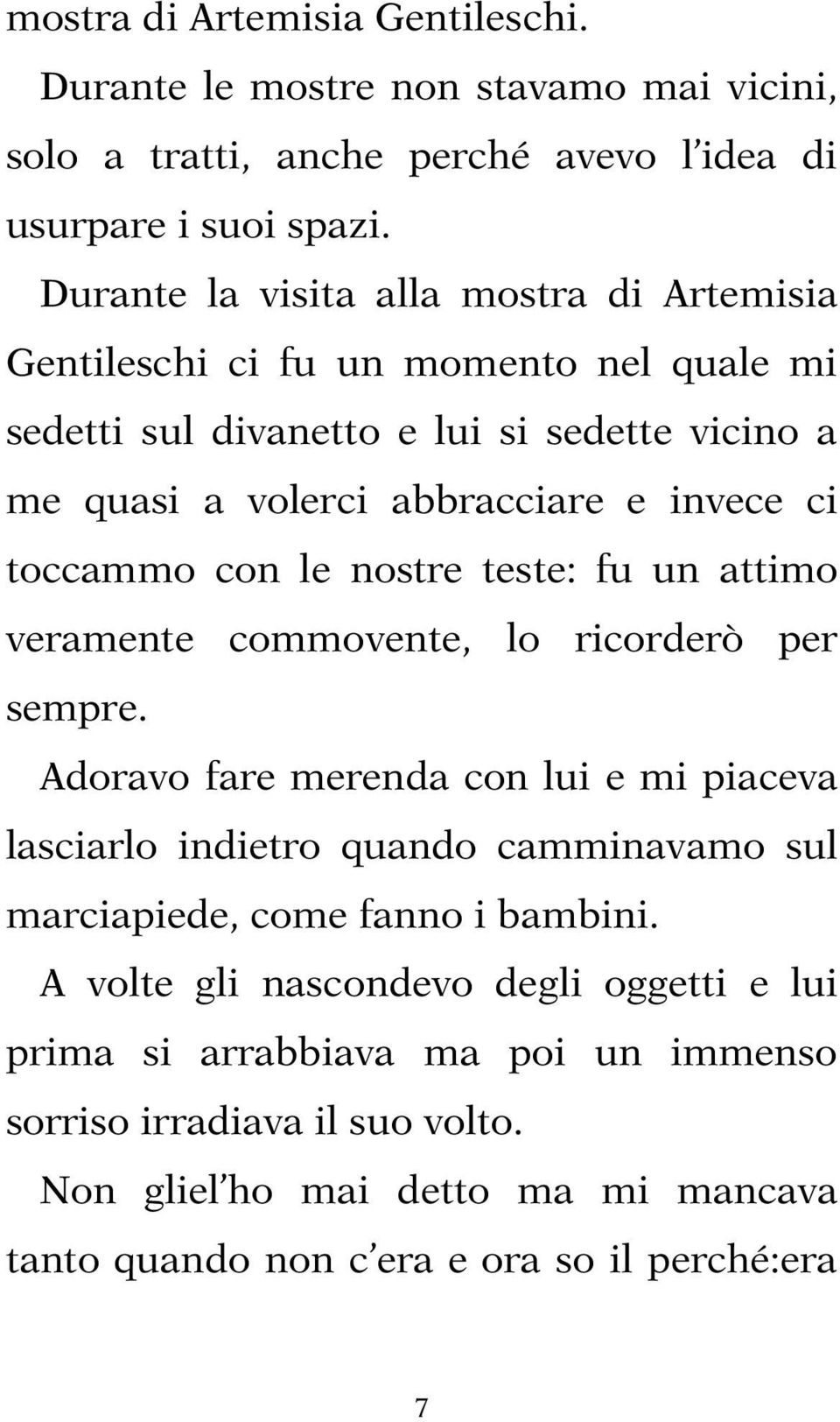 toccammo con le nostre teste: fu un attimo veramente commovente, lo ricorderò per sempre.