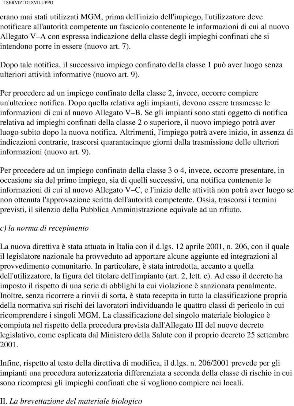 Dopo tale notifica, il successivo impiego confinato della classe 1 può aver luogo senza ulteriori attività informative (nuovo art. 9).