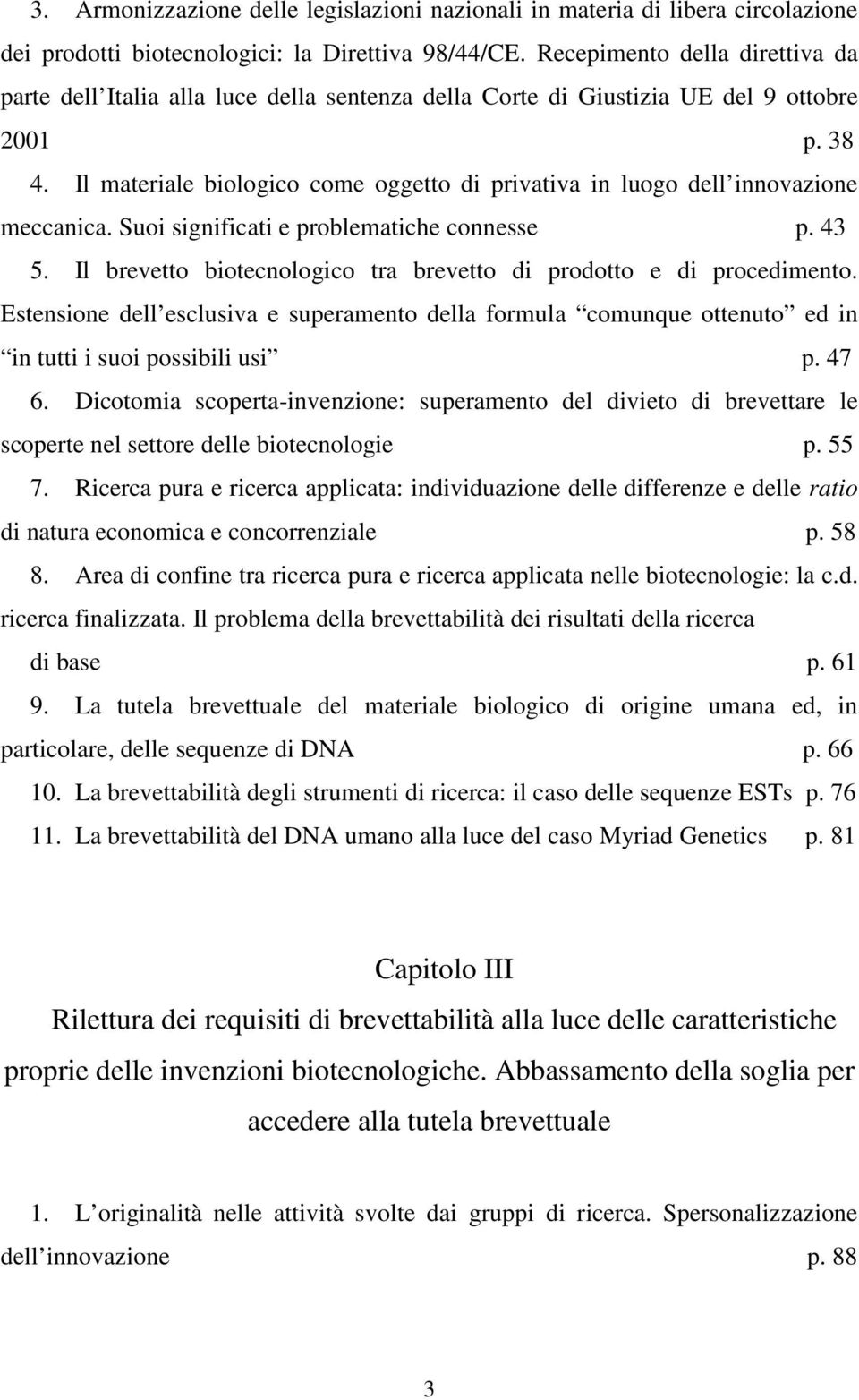 Il materiale biologico come oggetto di privativa in luogo dell innovazione meccanica. Suoi significati e problematiche connesse p. 43 5.