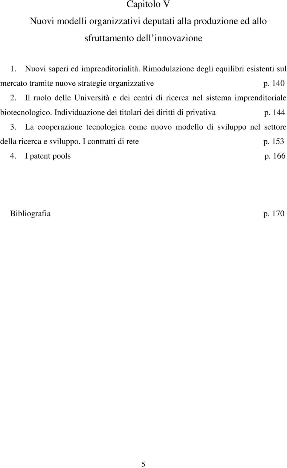 Il ruolo delle Università e dei centri di ricerca nel sistema imprenditoriale biotecnologico.