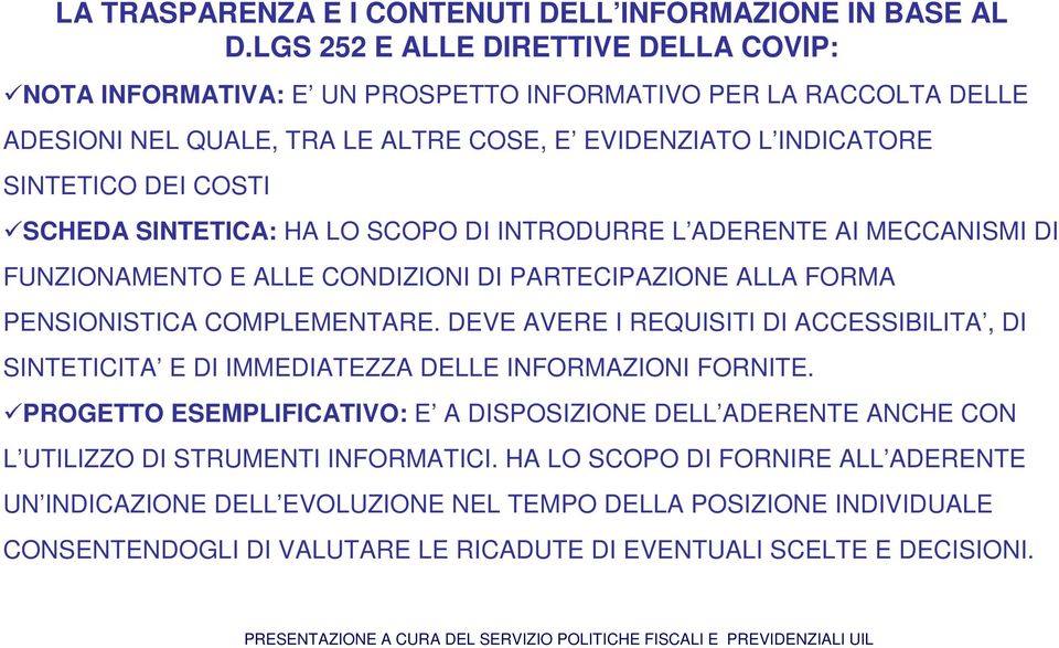 SINTETICA: HA LO SCOPO DI INTRODURRE L ADERENTE AI MECCANISMI DI FUNZIONAMENTO E ALLE CONDIZIONI DI PARTECIPAZIONE ALLA FORMA PENSIONISTICA COMPLEMENTARE.