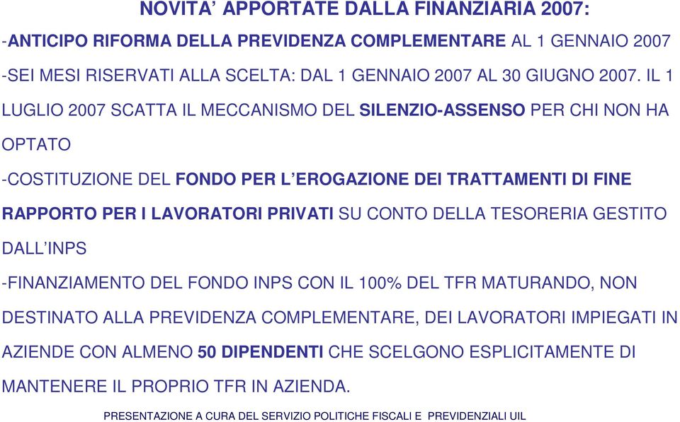 IL 1 LUGLIO 2007 SCATTA IL MECCANISMO DEL SILENZIO-ASSENSO PER CHI NON HA OPTATO -COSTITUZIONE DEL FONDO PER L EROGAZIONE DEI TRATTAMENTI DI FINE RAPPORTO PER