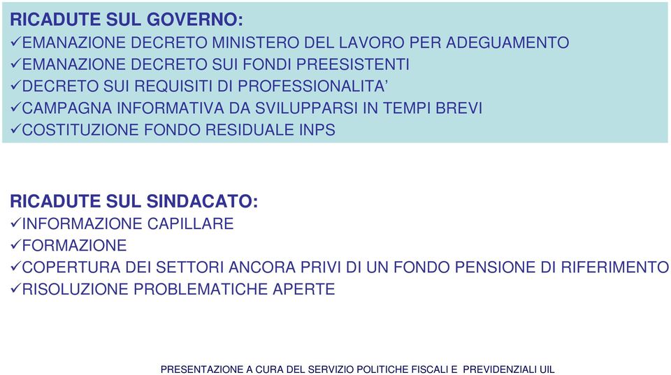 TEMPI BREVI COSTITUZIONE FONDO RESIDUALE INPS RICADUTE SUL SINDACATO: INFORMAZIONE CAPILLARE