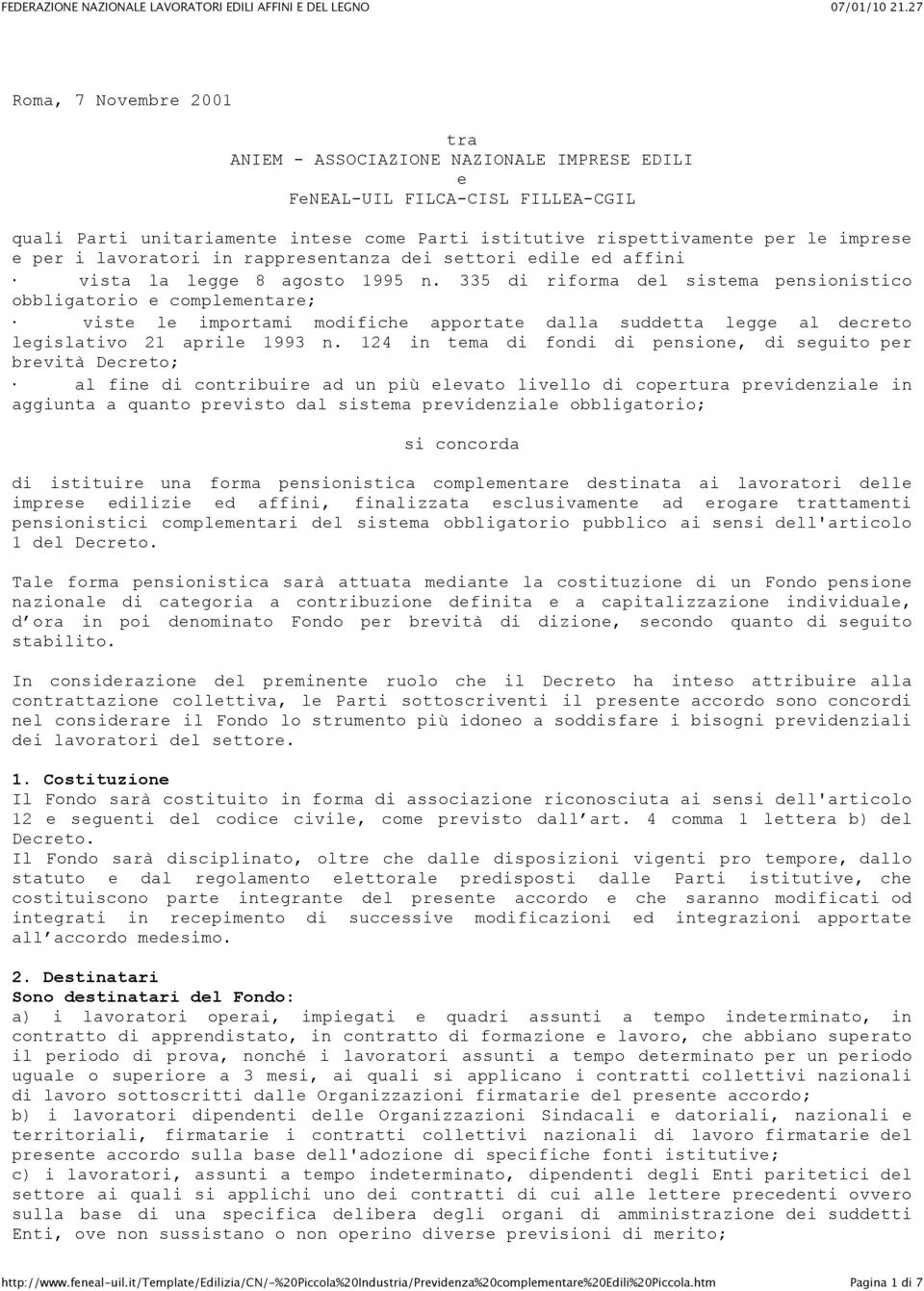 335 di riforma del sistema pensionistico obbligatorio e complementare; viste le importami modifiche apportate dalla suddetta legge al decreto legislativo 21 aprile 1993 n.