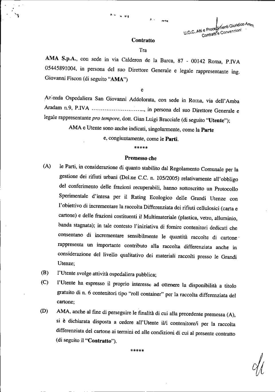 Giovanni Fiscon (di seguito "AMA") e Az:enda Ospedaliera San Giovarmi Addolorata, con sede in Roma, via dell'amba Aradam n.9, P.