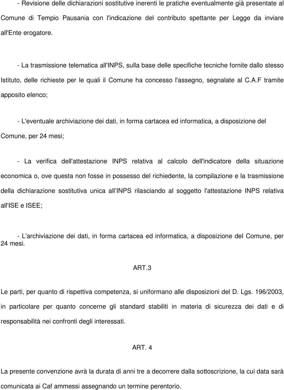 F tramite apposito elenco; - L'eventuale archiviazione dei dati, in forma cartacea ed informatica, a disposizione del Comune, per 24 mesi; - La verifica dell'attestazione INPS relativa al calcolo