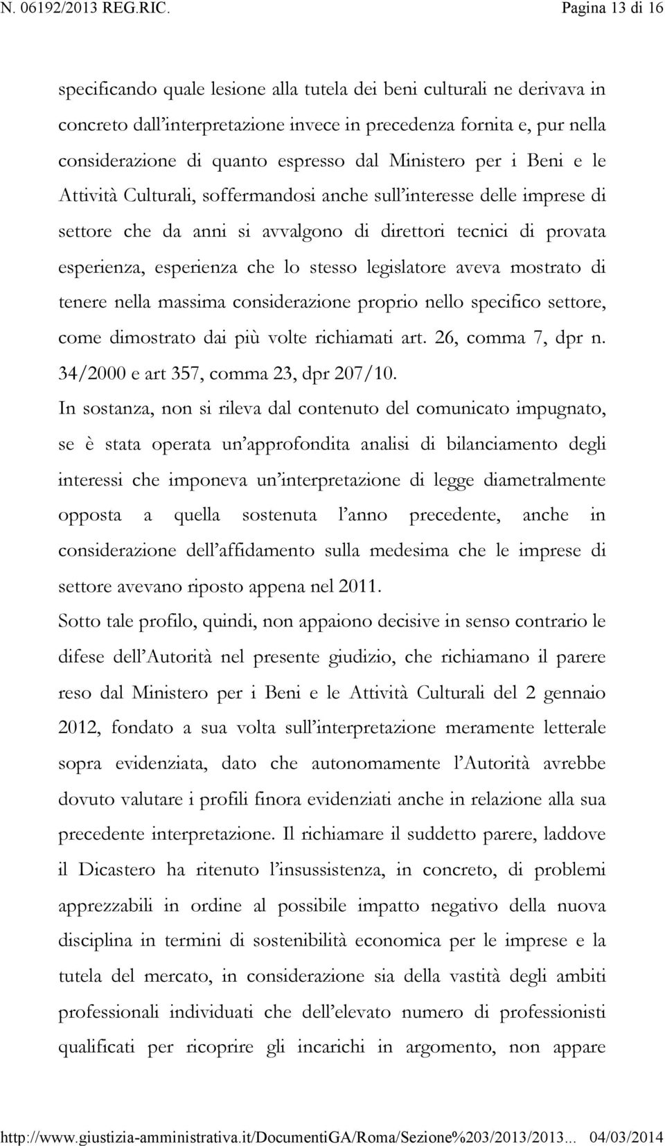 legislatore aveva mostrato di tenere nella massima considerazione proprio nello specifico settore, come dimostrato dai più volte richiamati art. 26, comma 7, dpr n.