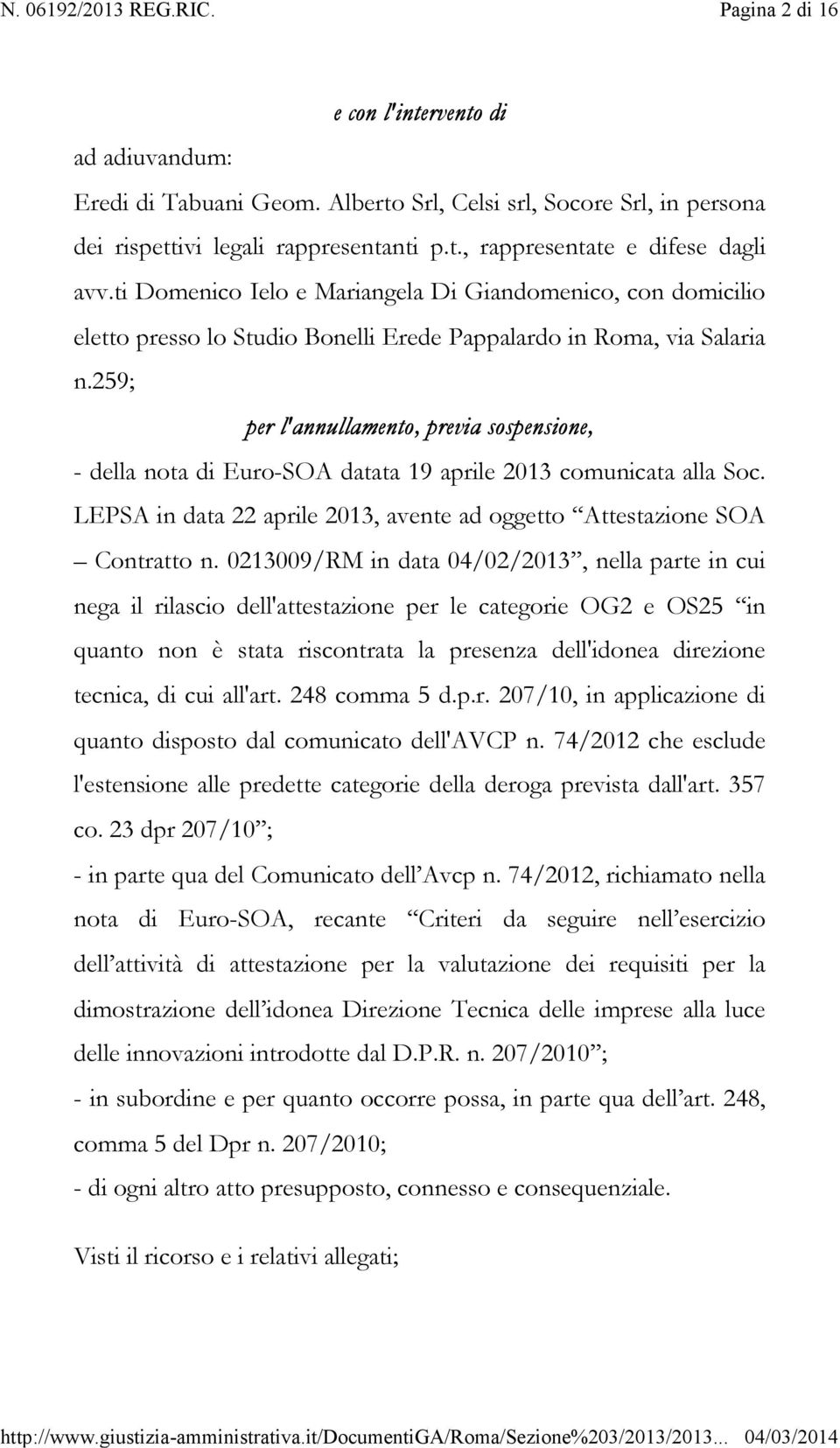 259; per l'annullamento, previa sospensione, - della nota di Euro-SOA datata 19 aprile 2013 comunicata alla Soc. LEPSA in data 22 aprile 2013, avente ad oggetto Attestazione SOA Contratto n.