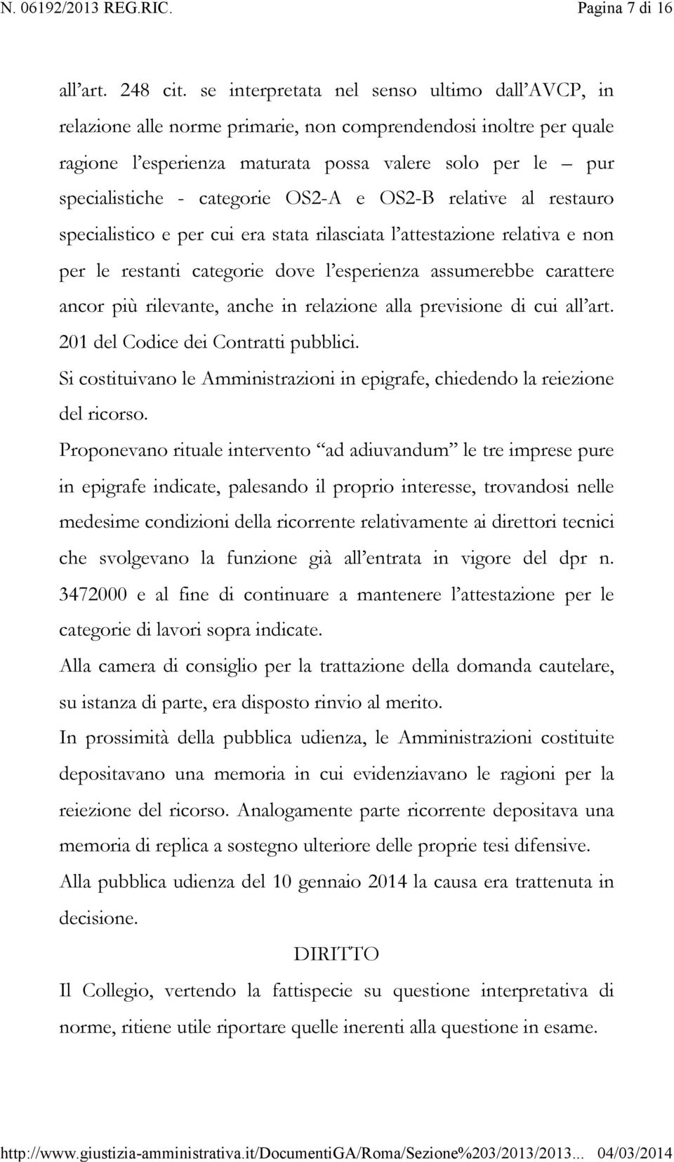 categorie OS2-A e OS2-B relative al restauro specialistico e per cui era stata rilasciata l attestazione relativa e non per le restanti categorie dove l esperienza assumerebbe carattere ancor più