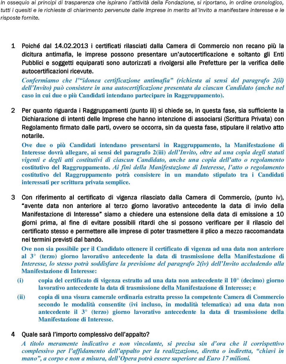 2013 i certificati rilasciati dalla Camera di Commercio non recano più la dicitura antimafia, le imprese possono presentare un autocertificazione e soltanto gli Enti Pubblici e soggetti equiparati